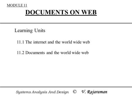 MODULE 11 DOCUMENTS ON WEB 11.1 The internet and the world wide web 11.2 Documents and the world wide web Systems Analysis And Design © Systems Analysis.
