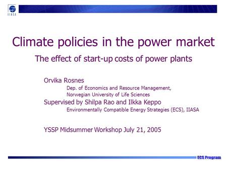 Climate policies in the power market The effect of start-up costs of power plants YSSP Midsummer Workshop July 21, 2005 Orvika Rosnes Dep. of Economics.