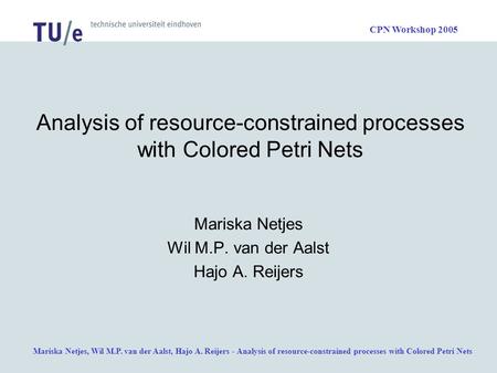 Mariska Netjes, Wil M.P. van der Aalst, Hajo A. Reijers - Analysis of resource-constrained processes with Colored Petri Nets CPN Workshop 2005 Analysis.