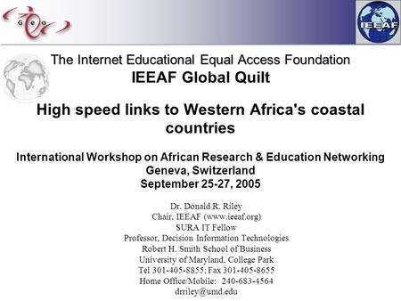 The Internet Educational Equal Access Foundation The Internet Educational Equal Access Foundation IEEAF Global Quilt High speed links to Western Africa's.
