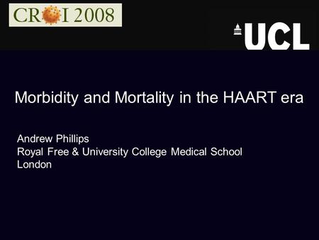 Morbidity and Mortality in the HAART era Andrew Phillips Royal Free & University College Medical School London.