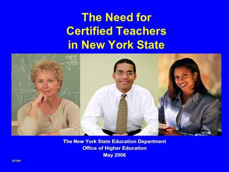 The Need for Certified Teachers in New York State The New York State Education Department Office of Higher Education May 2006 051906.