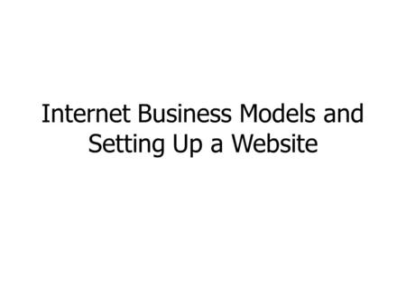 Internet Business Models and Setting Up a Website.