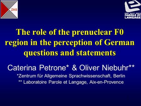 1 The role of the prenuclear F0 region in the perception of German questions and statements Caterina Petrone* & Oliver Niebuhr** *Zentrum für Allgemeine.