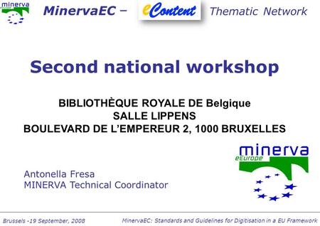 MinervaEC: Standards and Guidelines for Digitisation in a EU Framework Brussels -19 September, 2008 Second national workshop BIBLIOTHÈQUE ROYALE DE Belgique.