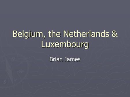 Belgium, the Netherlands & Luxembourg Brian James.