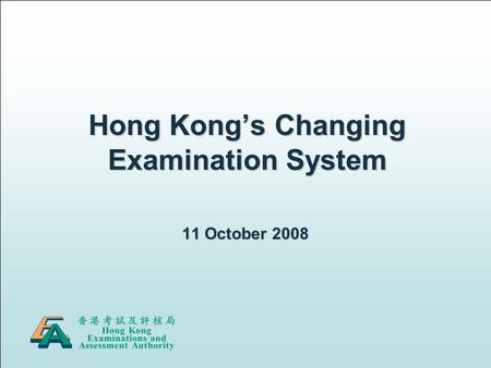 Hong Kong’s Changing Examination System 11 October 2008.