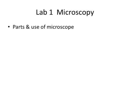 Lab 1 Microscopy Parts & use of microscope.