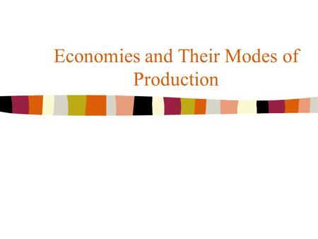 Economies and Their Modes of Production. Copyright © Pearson Education Canada 2004 The KEY Questions n What are the characteristics of the five major.