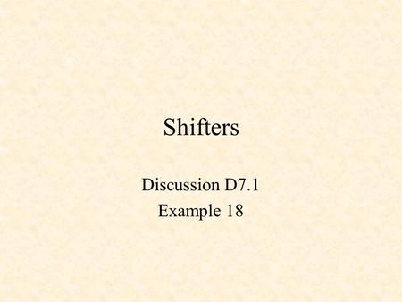 Shifters Discussion D7.1 Example 18. 4-Bit Shifter.