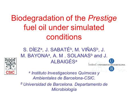 Biodegradation of the Prestige fuel oil under simulated conditions S. DÍEZ a, J. SABATÉ b, M. VIÑAS b, J. M. BAYONA a, A. M. SOLANAS b and J. ALBAIGÉS.