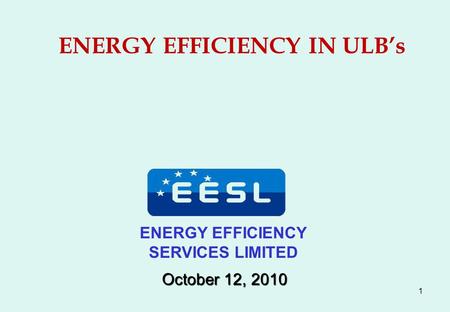 1 October 12, 2010 ENERGY EFFICIENCY SERVICES LIMITED ENERGY EFFICIENCY IN ULB’s.