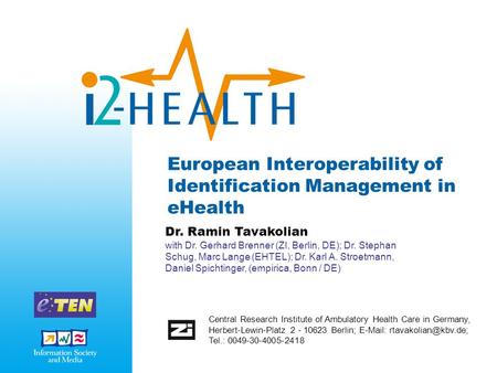 European Interoperability of Identification Management in eHealth Dr. Ramin Tavakolian with Dr. Gerhard Brenner (ZI, Berlin, DE); Dr. Stephan Schug, Marc.