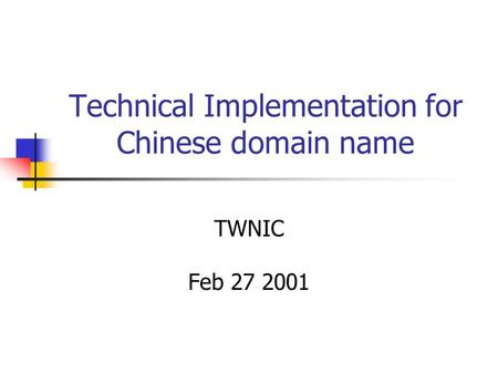 Technical Implementation for Chinese domain name TWNIC Feb 27 2001.