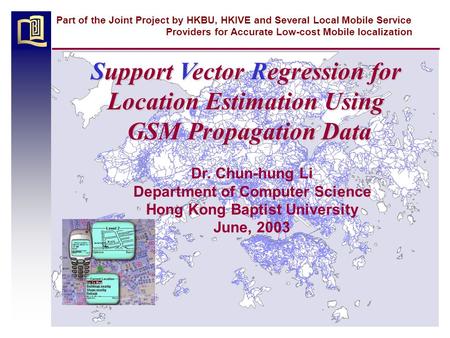 Part of the Joint Project by HKBU, HKIVE and Several Local Mobile Service Providers for Accurate Low-cost Mobile localization Support Vector Regression.