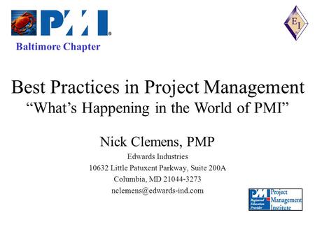 Baltimore Chapter Nick Clemens, PMP Edwards Industries 10632 Little Patuxent Parkway, Suite 200A Columbia, MD 21044-3273 Best.