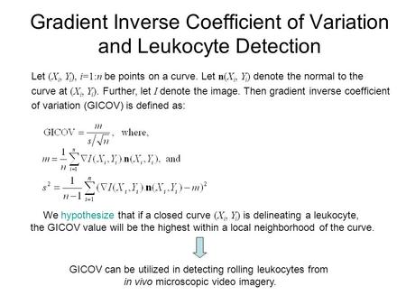 Gradient Inverse Coefficient of Variation and Leukocyte Detection Let (X i, Y i ), i=1:n be points on a curve. Let n(X i, Y i ) denote the normal to the.