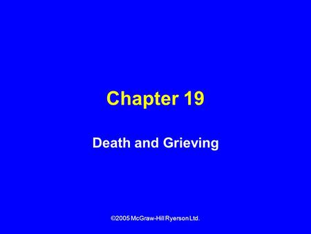 ©2005 McGraw-Hill Ryerson Ltd. Chapter 19 Death and Grieving.