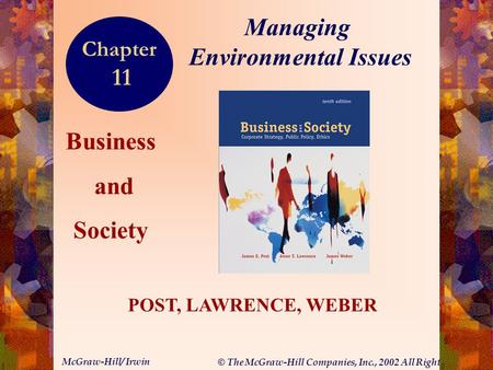 © The McGraw-Hill Companies, Inc., 2002 All Rights Reserved. McGraw-Hill/ Irwin 11-1 Business and Society POST, LAWRENCE, WEBER Managing Environmental.