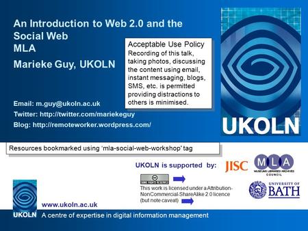 A centre of expertise in digital information management www.ukoln.ac.uk UKOLN is supported by: An Introduction to Web 2.0 and the Social Web MLA Marieke.