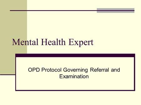 Mental Health Expert OPD Protocol Governing Referral and Examination.