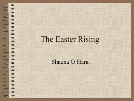 The Easter Rising Shauna O’Hara.. Westminister. This is a picture of Westminister in London. At the time of the rising, Ireland was ruled by England and.