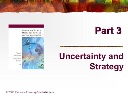 Part 3 Uncertainty and Strategy © 2006 Thomson Learning/South-Western.