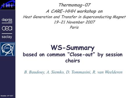 November 29 th 2007 Thermomag-07 A CARE-HHH workshop on Heat Generation and Transfer in Superconducting Magnet 19-21 November 2007 Paris WS-Summary based.
