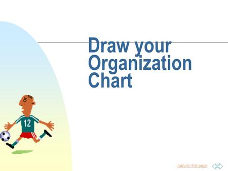Jump to first page Draw your Organization Chart. Jump to first page Matrix Organizations.