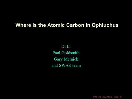 Heiles meeting, Sep 04 Where is the Atomic Carbon in Ophiuchus Di Li Paul Goldsmith Gary Melnick and SWAS team.