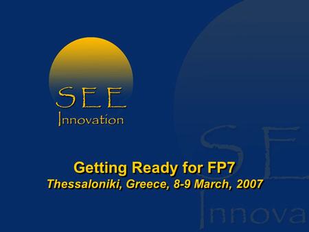 Getting Ready for FP7 Thessaloniki, Greece, 8-9 March, 2007.