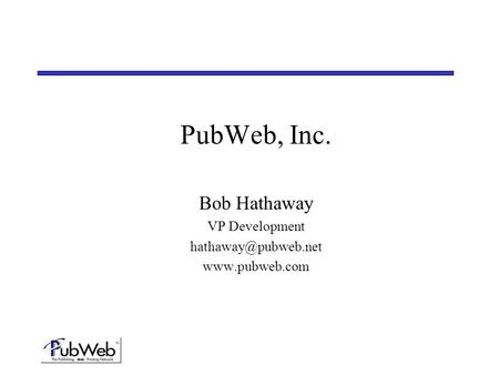 PubWeb, Inc. Bob Hathaway VP Development