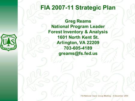 FIA National Users Group Meeting – 8 December 2004 FIA 2007-11 Strategic Plan Greg Reams National Program Leader Forest Inventory & Analysis 1601 North.