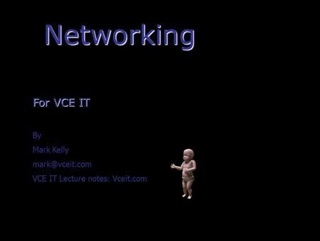 1 Networking For VCE IT By Mark Kelly VCE IT Lecture notes: Vceit.com.