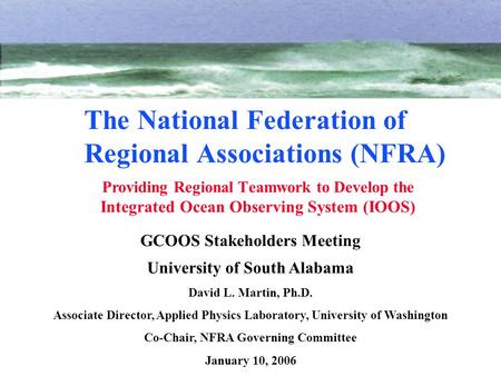GCOOS Stakeholders Meeting University of South Alabama David L. Martin, Ph.D. Associate Director, Applied Physics Laboratory, University of Washington.