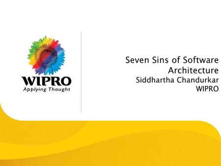 Seven Sins of Software Architecture Siddhartha Chandurkar WIPRO.
