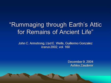 “Rummaging through Earth’s Attic for Remains of Ancient Life” John C. Armstrong, Llyd E. Wells, Guillermo Gonzalez Icarus 2002, vol. 160 December 9, 2004.