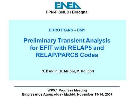 EUROTRANS – DM1 Preliminary Transient Analysis for EFIT with RELAP5 and RELAP/PARCS Codes WP5.1 Progress Meeting Empresarios Agrupados - Madrid, November.