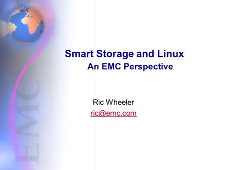 Smart Storage and Linux An EMC Perspective Ric Wheeler
