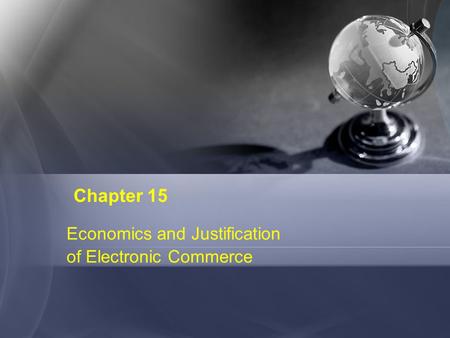 Chapter 15 Economics and Justification of Electronic Commerce.