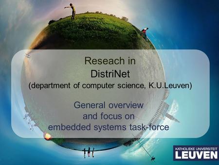 Reseach in DistriNet (department of computer science, K.U.Leuven) General overview and focus on embedded systems task-force.