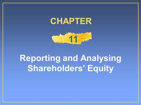 Reporting and Analysing Shareholders’ Equity CHAPTER 11.
