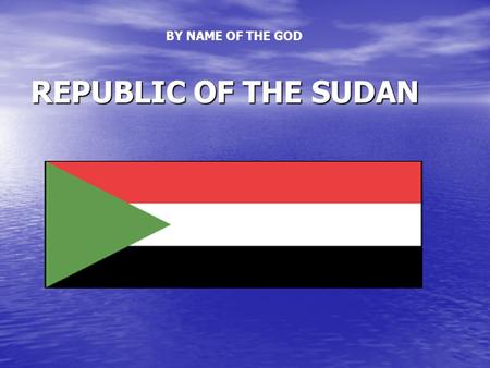 REPUBLIC OF THE SUDAN BY NAME OF THE GOD. ٍ Sudan Presentation By: By: Sara Abd elMahmoud M. Abd elMajid Sara Abd elMahmoud M. Abd elMajid Forecast section.