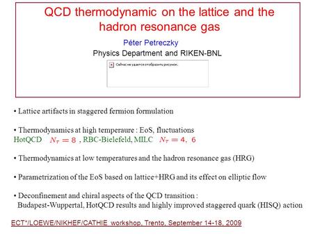QCD thermodynamic on the lattice and the hadron resonance gas Péter Petreczky Physics Department and RIKEN-BNL ECT*/LOEWE/NIKHEF/CATHIE workshop, Trento,