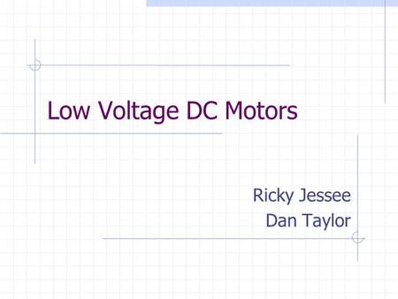 Low Voltage DC Motors Ricky Jessee Dan Taylor. Low Voltage DC Motors Primary Motor Manufacturers Motor Selection Finding More Information.