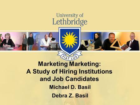Marketing Marketing: A Study of Hiring Institutions and Job Candidates Michael D. Basil Debra Z. Basil.