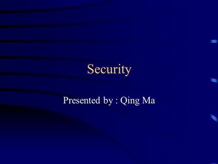 Security Presented by : Qing Ma. Introduction Security overview security threats password security, encryption and network security as specific.