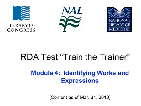 RDA Test “Train the Trainer” Module 4: Identifying Works and Expressions [Content as of Mar. 31, 2010]