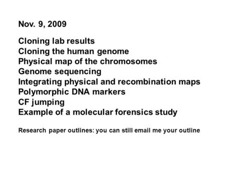 Cloning lab results Cloning the human genome Physical map of the chromosomes Genome sequencing Integrating physical and recombination maps Polymorphic.