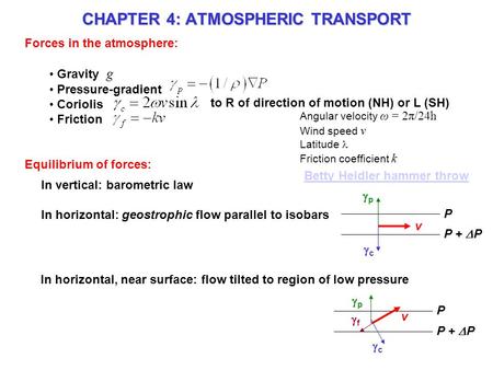 CHAPTER 4: ATMOSPHERIC TRANSPORT Forces in the atmosphere: Gravity g Pressure-gradient Coriolis Friction to R of direction of motion (NH) or L (SH) Equilibrium.